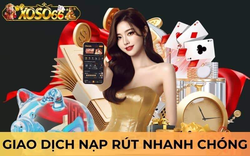 Giao dịch nạp rút tại XỔ SỐ 66 nhanh chóng tiện lợi